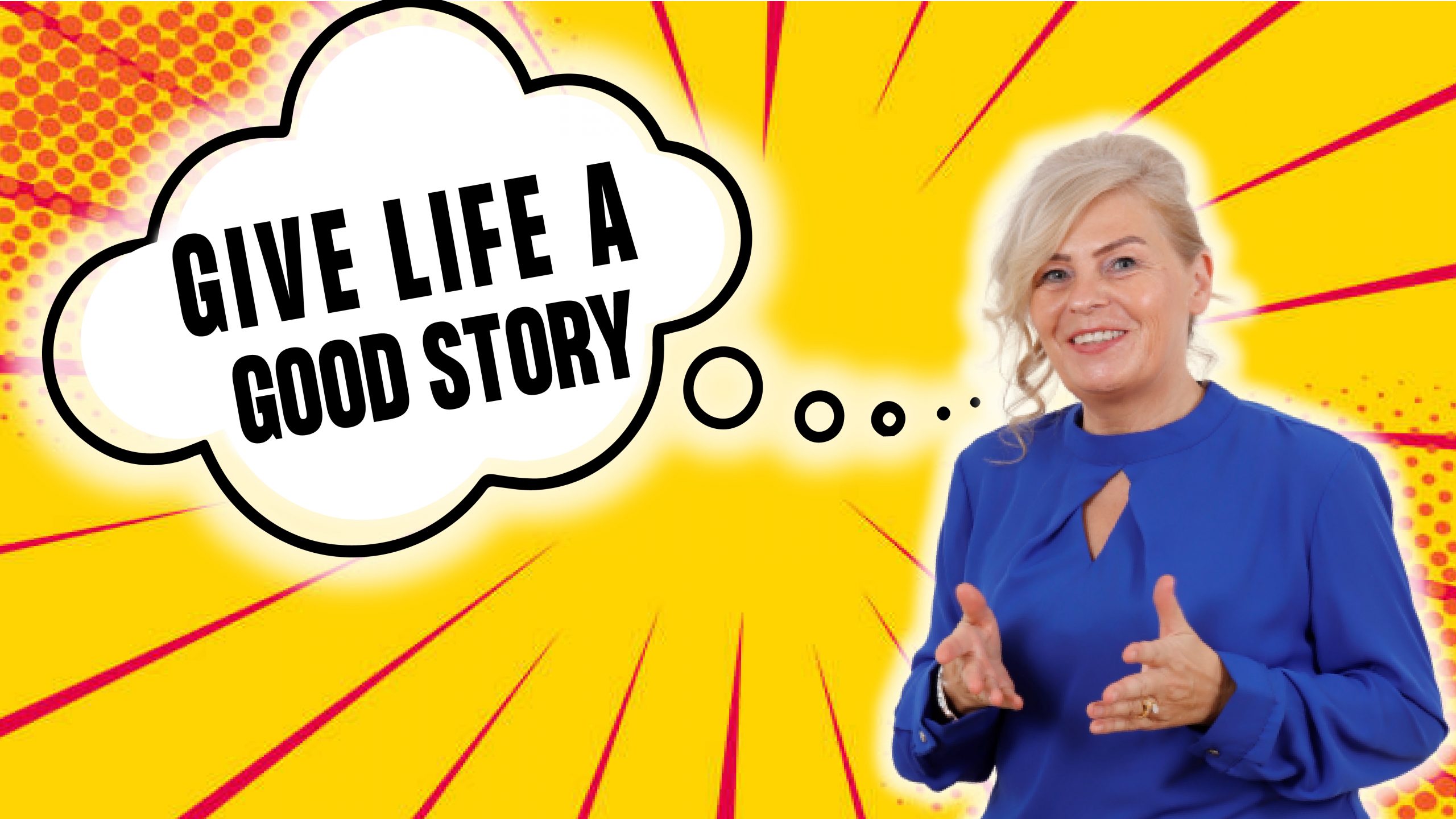  Give Life a good story! 